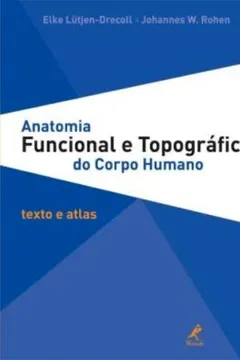 Livro Anatomia Funcional e Topográfica do Corpo Humano. Texto e Atlas - Resumo, Resenha, PDF, etc.