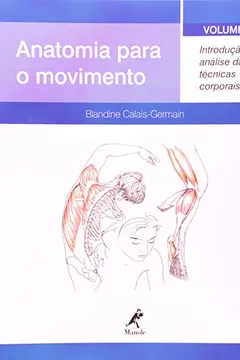 Capa do livro Anatomia Para o Movimento. Introdução à Análise das Técnicas Corporais - Volume 1