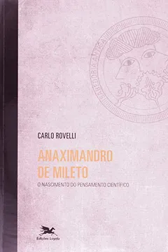 Livro Anaximandro De Mileto. O Nascimento Do Pensamento Científico - Resumo, Resenha, PDF, etc.
