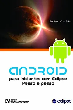 Livro Android Para Iniciantes Com Eclipse: Passo A Passo - Resumo, Resenha, PDF, etc.