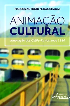 Livro Animação Cultural. A Inovação dos CIEPS-RJ nos Anos 1980 - Resumo, Resenha, PDF, etc.