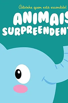 Livro Animais Surpreendentes. Adivinhe Quem Está Escondido! - Resumo, Resenha, PDF, etc.