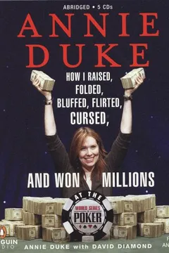 Capa do livro Annie Duke: How I Raised, Folded, Bluffed, Flirted, Cursed, and Won Millions at the World Series of Poker