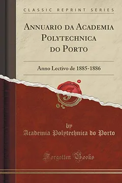 Livro Annuario Da Academia Polytechnica Do Porto: Anno Lectivo de 1885-1886 (Classic Reprint) - Resumo, Resenha, PDF, etc.