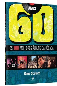Livro Anos 60. Os 100 Melhores Albuns Da Decada - Resumo, Resenha, PDF, etc.
