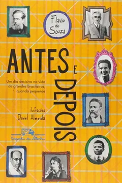 Capa do livro Antes e Depois. Um Dia na Vida de Grandes Brasileiros, Quando Pequenos