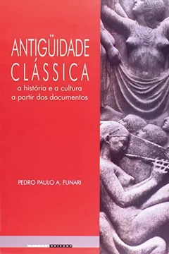 Livro Antiguidade Clássica. A História e a Cultura a Partir dos Documentos - Resumo, Resenha, PDF, etc.