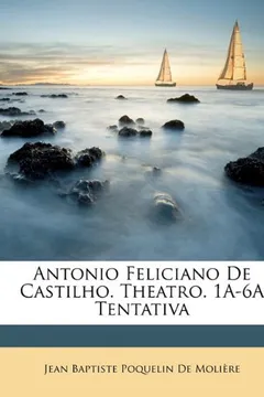 Livro Antonio Feliciano de Castilho. Theatro. 1a-6a Tentativa - Resumo, Resenha, PDF, etc.