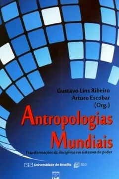 Livro Antropologias Mundiais. Transformações Da Disciplina Em Sistemas De Poder - Resumo, Resenha, PDF, etc.