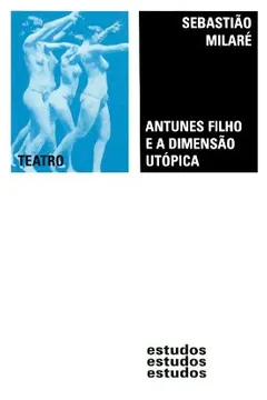 Livro Antunes Filho e a Dimensão Utópica - Resumo, Resenha, PDF, etc.