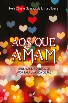 Livro Aos que Amam. Mensagens e Contos de Amor Para Uma Vida de Paz - Resumo, Resenha, PDF, etc.