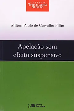 Livro Apelação sem Efeito Suspensivo - Coleção Theotonio Negrão - Resumo, Resenha, PDF, etc.
