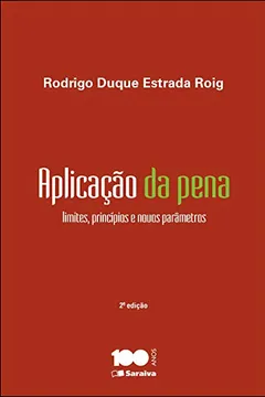 Livro Aplicação da Pena. Limites, Princípios e Novos Parâmetros - Resumo, Resenha, PDF, etc.