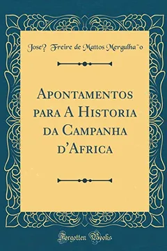 Livro Apontamentos para A Historia da Campanha d'Africa (Classic Reprint) - Resumo, Resenha, PDF, etc.
