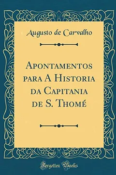 Livro Apontamentos para A Historia da Capitania de S. Thomé (Classic Reprint) - Resumo, Resenha, PDF, etc.