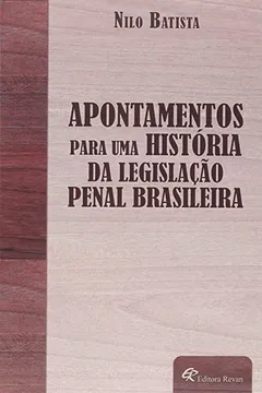 Livro Apontamentos Para Uma Historia da Legislação Penal Brasileira - Resumo, Resenha, PDF, etc.