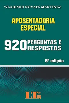 Livro Aposentadoria Especial em 920 Perguntas e Respostas - Resumo, Resenha, PDF, etc.
