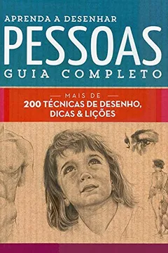 Livro Aprenda a desenhar pessoas : Guia completo : Mais de 200 técnicas de desenho, dicas e lições - Resumo, Resenha, PDF, etc.