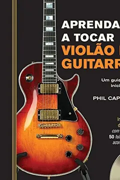 Livro Aprenda a Tocar Violão e Guitarra. Um Guia Para Iniciantes (+ Áudio Cd) - Resumo, Resenha, PDF, etc.