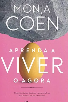 Livro Aprenda a viver o agora: Conceitos de zen-budismo e atenção plena para praticar em até 10 minutos - Resumo, Resenha, PDF, etc.