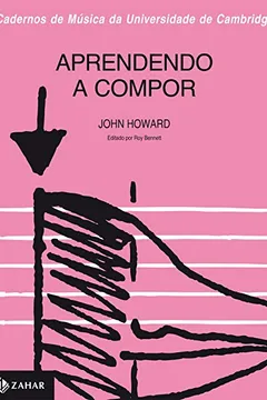 Livro Aprendendo A Compor - Coleção Cadernos De Música Da Universidade De Cambridge - Resumo, Resenha, PDF, etc.