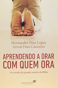 Livro Aprendendo a Orar com Quem Ora. Um Estudo das Grandes Orações da Bíblia - Resumo, Resenha, PDF, etc.