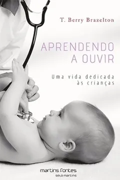 Livro Aprendendo a Ouvir. Uma Vida Dedicada às Crianças - Resumo, Resenha, PDF, etc.