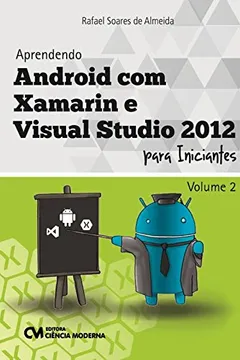 Livro Aprendendo Android com Xamarin e Visual Studio 2012 Para Iniciantes - Volume 2 - Resumo, Resenha, PDF, etc.