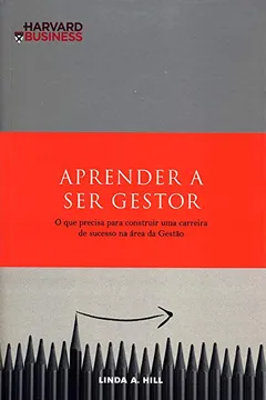 Livro Aprender a Ser Gestor. O que Precisa Para Construir Uma Carreira de Sucesso na Área da Gestão - Resumo, Resenha, PDF, etc.