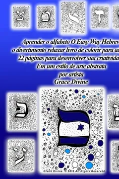 Livro Aprender O Alfabeto Hebraico, a Facil Maneira Divertida E Relaxante Livro de Colorir Para Adultos 22 Paginas Para Desenvolver Sua Criatividade Em Um Estilo de Arte Abstrata Pelo Artista Grace Divine - Resumo, Resenha, PDF, etc.