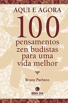 Capa do livro Aqui E Agora. 100 Pensamentos Zen-Budistas Para Uma Vida Melhor