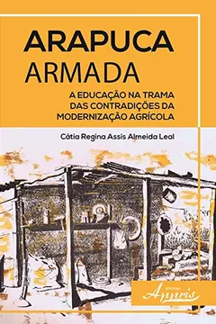 Livro Arapuca Armada. A Educação na Trama das Contradições da Modernização Agrícola - Resumo, Resenha, PDF, etc.