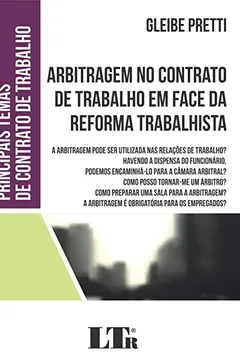 Livro Arbitragem no contrato de trabalho em face da reforma trabalhista: A arbitragem pode ser utilizada nas relações de trabalho? Havendo a dispensa do ... A arbitragem é obrigatória para os emprega - Resumo, Resenha, PDF, etc.