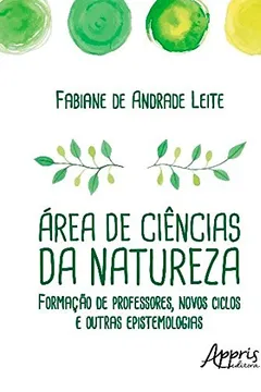 Livro Área de Ciências da Natureza. Formação de Professores, Novos Ciclos e Outras Epistemologias - Resumo, Resenha, PDF, etc.