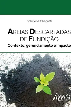 Livro Areias Descartadas de Fundição. Contexto, Gerenciamento e Impacto - Resumo, Resenha, PDF, etc.