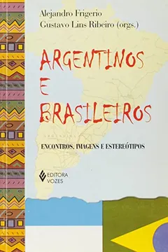 Livro Argentinos e Brasileiros. Encontros, Imagens e Estereótipos - Resumo, Resenha, PDF, etc.