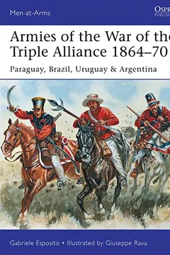 Livro Armies of the War of the Triple Alliance 1864 70: Paraguay, Brazil, Uruguay & Argentina - Resumo, Resenha, PDF, etc.