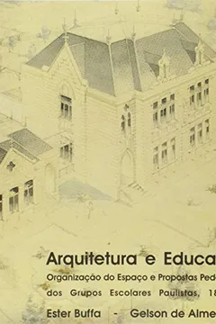 Livro Arquitetura E Educacao - Organizacao Do Espaco E Propostas Pedagogicas - Resumo, Resenha, PDF, etc.