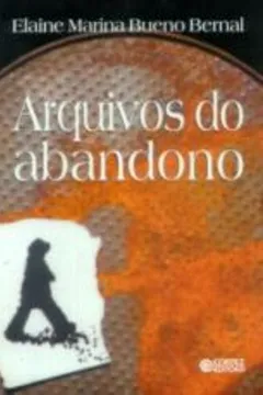 Livro Arquivos do Abandono. Experiências de Crianças e Adolescentes Internados em Instituições do Serviço Social de Menores de São Paulo - Resumo, Resenha, PDF, etc.