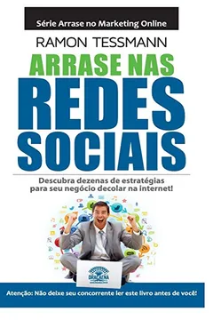 Livro Arrase Nas Redes Sociais. Descubra Dezenas De Estratégias Para Seu Negócio Decolar Na Internet - Resumo, Resenha, PDF, etc.