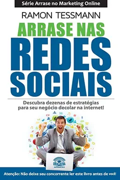 Livro Arrase NAS Redes Sociais - Segunda Edicao: Descubra Dezenas de Estrategias Para Seu Negocio Decolar Na Internet - Resumo, Resenha, PDF, etc.