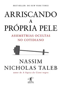 Livro Arriscando a Própria Pele. Assimetrias Ocultas no Cotidiano - Resumo, Resenha, PDF, etc.