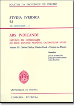 Livro Ars Ivdicandi - Estudos Em Homenagem Ao Prof. Doutor António Castanheira Neves: Direito Público, Direito Penal - Volume 3 - Resumo, Resenha, PDF, etc.