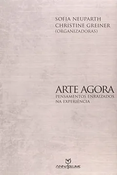 Livro Arte Agora. Pensamentos Enraizados na Experiência - Coleção Leitura de Corpo - Resumo, Resenha, PDF, etc.