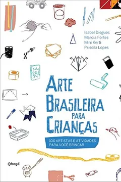 Livro Arte Brasileira Para Crianças. 100 Artistas e Atividades Para Você Brincar - Resumo, Resenha, PDF, etc.