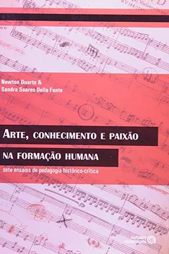 Livro Arte, Conhecimento e Paixão na Formação Humana. Sete Ensaios de Pedagogia Histórico-Crítica - Resumo, Resenha, PDF, etc.