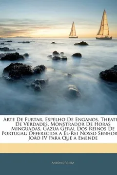 Livro Arte de Furtar, Espelho de Enganos, Theatro de Verdades, Monstrador de Horas Minguadas, Gazua Geral DOS Reinos de Portugal: Offerecida a El-Rei Nosso - Resumo, Resenha, PDF, etc.