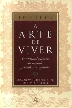 Livro Arte De Viver, A - O Manual Classico Da Virtude, Felicidade E Eficacia - Resumo, Resenha, PDF, etc.
