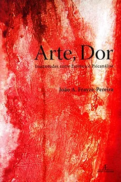 Capa do livro Arte, Dor. Inquietudes Entre Estética E Psicanálise