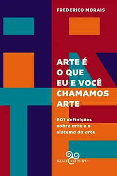 Livro Arte é o que eu e você chamamos arte: 801 definições sobre arte e o sistema da arte - Resumo, Resenha, PDF, etc.